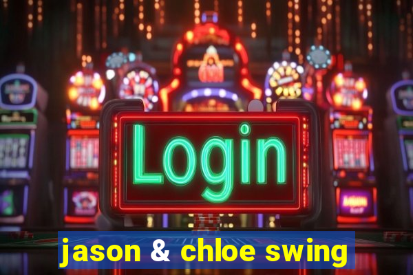 jason & chloe swing